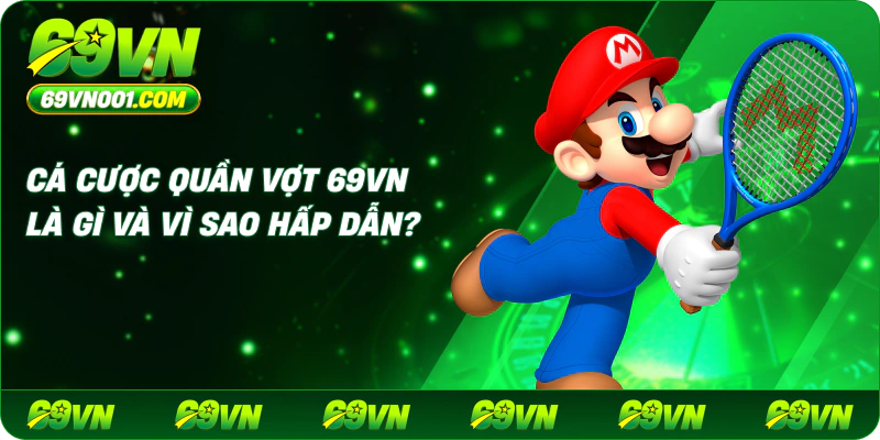 Cá cược quần vợt 69VN là gì và vì sao hấp dẫn?