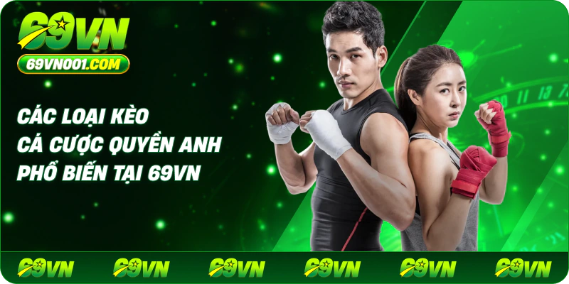 Các loại kèo cá cược Quyền Anh phổ biến tại 69VN