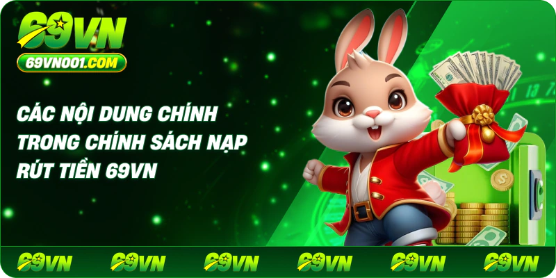 Các nội dung chính trong chính sách nạp rút tiền 69VN
