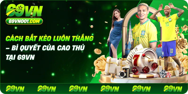 Cách bắt kèo luôn thắng – Bí quyết của cao thủ tại 69vn