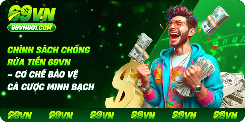Chính sách chống rửa tiền 69VN là gì?