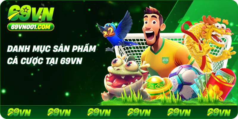 Danh mục sản phẩm cá cược tại 69vn