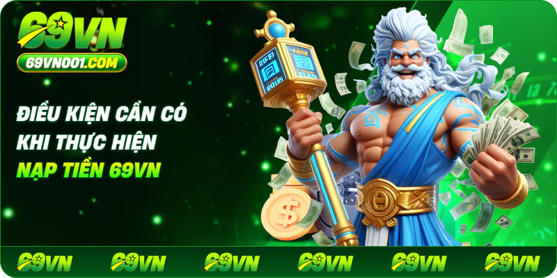 Điều kiện cần có khi thực hiện nạp tiền 69vn
