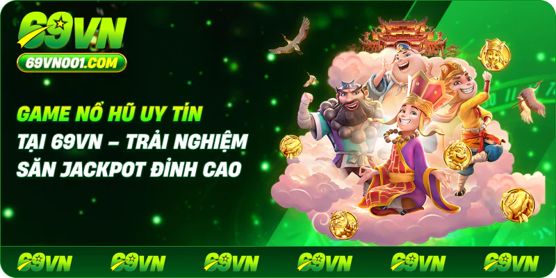 Game Nổ Hũ Uy Tín Tại 69VN – Trải Nghiệm Săn Jackpot Đỉnh Cao