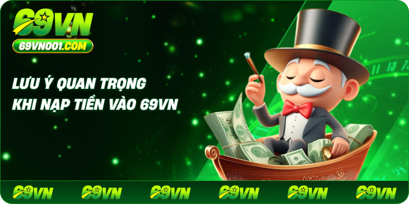 Lưu ý quan trọng khi nạp tiền vào 69vn