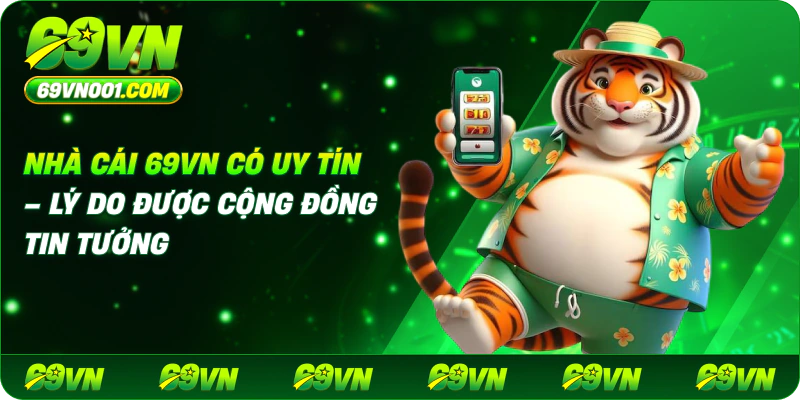 Nhà cái 69vn có uy tín – Lý do được cộng đồng tin tưởng