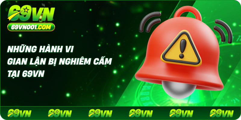 Những hành vi gian lận bị nghiêm cấm tại 69VN