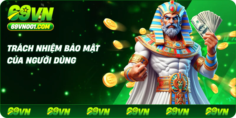Trách nhiệm bảo mật của người dùng