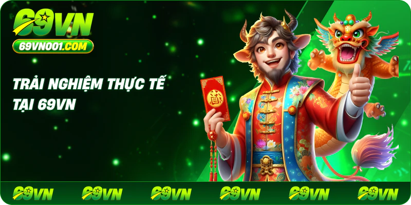 Trải nghiệm thực tế tại 69vn