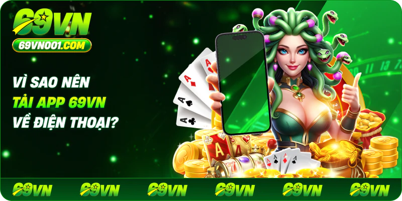 Vì sao nên tải app 69VN về điện thoại?