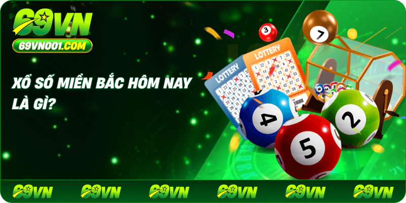 Xổ số miền Bắc hôm nay là gì?